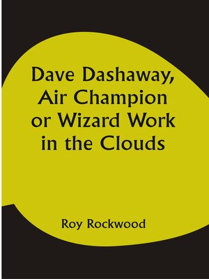 cover image of Dave Dashaway, Air Champion Or Wizard Work In the Clouds